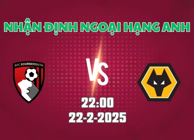 Nhận định bóng đá Bournemouth vs Wolves 22h00 ngày 22/2